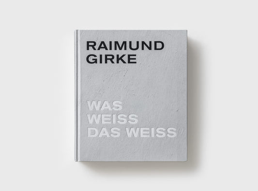 Raimund Girke : Wass weiss das weiss / Between white